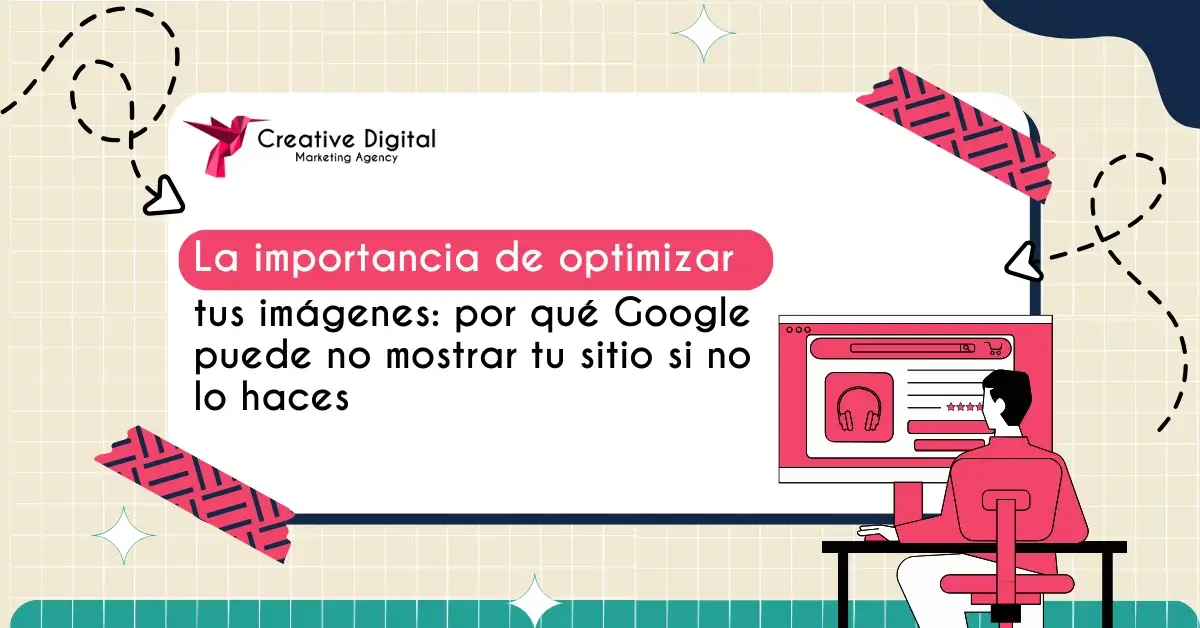 La Importancia de Optimizar Imágenes para SEO: Evita Penalizaciones y Mejora tu Posicionamiento en Google